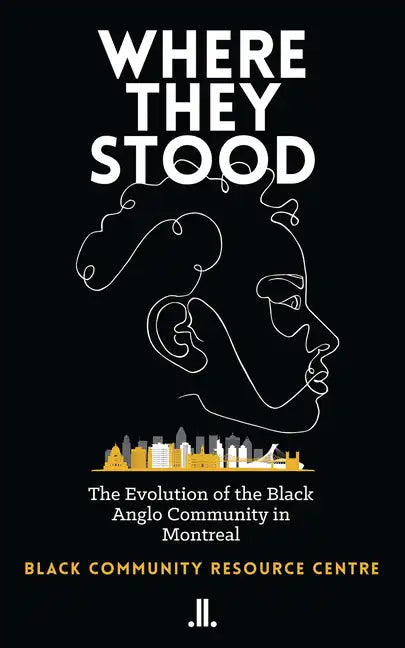Where They Stood: The Evolution of the Black Anglo Community in Montreal - Paperback