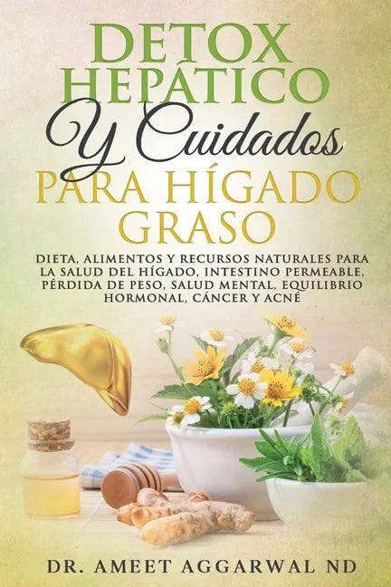 Detox Hepático Y Cuidados Para Hígado Graso: Dieta, Alimentos Y Recursos Naturales Para La Salud del Hígado, Intestino Permeable, Pérdida de Peso, Sal - Paperback