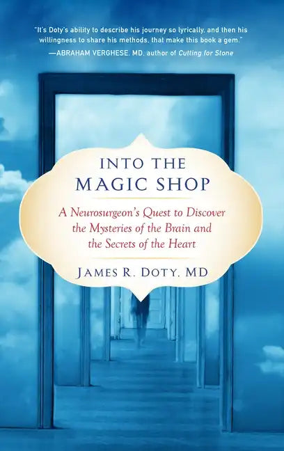 Into the Magic Shop: A Neurosurgeon's Quest to Discover the Mysteries of the Brain and the Secrets Ofthe Heart - Paperback