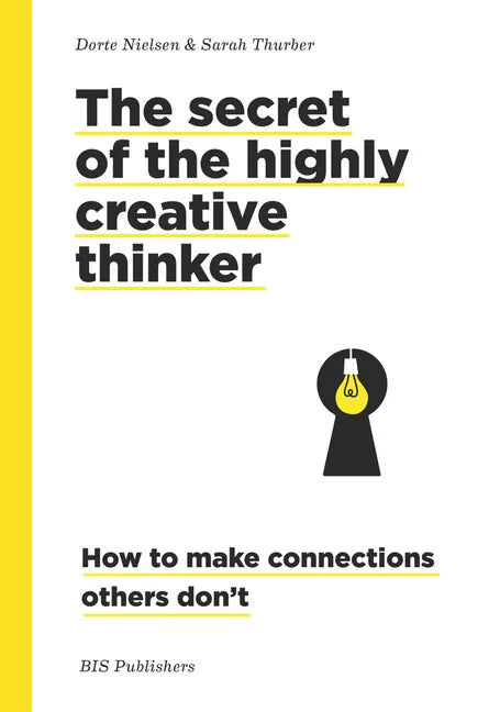 The Secret of the Highly Creative Thinker: How to Make Connections Others Don't - Paperback
