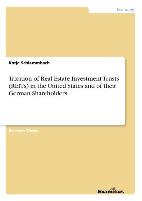 Taxation of Real Estate Investment Trusts (REITs) in the United States and of their German Shareholders - Paperback