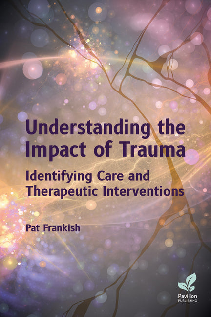 Understanding the Impact of Trauma: Identifying Care and Therapeutic Interventions - Paperback