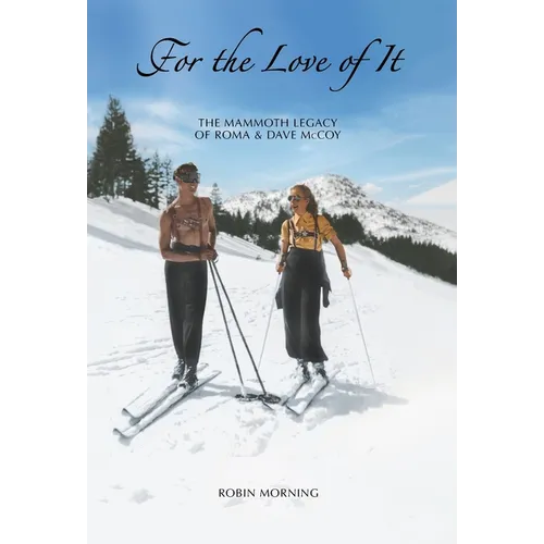For the Love of It: The Mammoth Legacy of Roma and Dave McCoy - Hardcover