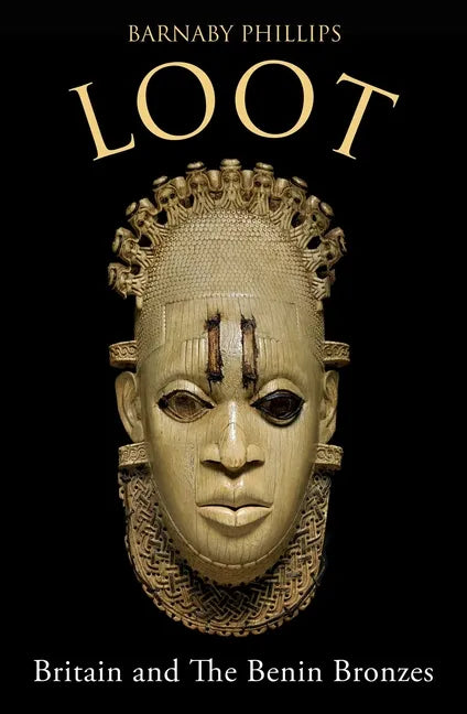 Loot: Britain and the Benin Bronzes (Revised and Updated Edition) - Paperback