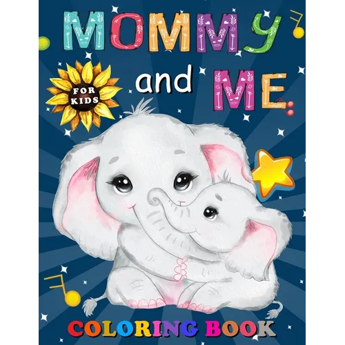 Mommy and Me Coloring Book for Kids: A Collection of Fun and Easy Mom and Baby Animals Coloring Pages for Kids, Children, Boys & Girls, Toddlers & Pre - Paperback