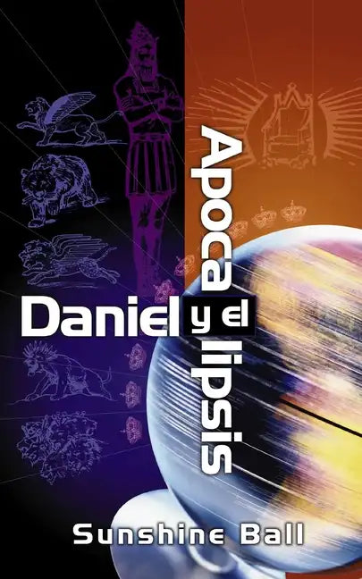 Daniel Y El Apocalipsis: El Plan de Dios En Las Profecías de Las Naciones del Mundo, El Futuro del Pueblo de Israel, La Iglesia Y Los Gentiles = Danie - Paperback