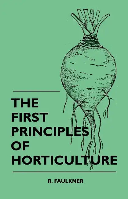The First Principles Of Horticulture - Paperback