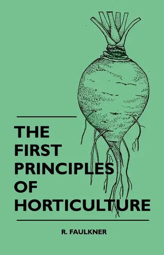 The First Principles Of Horticulture - Paperback