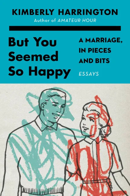 But You Seemed So Happy: A Marriage, in Pieces and Bits - Hardcover