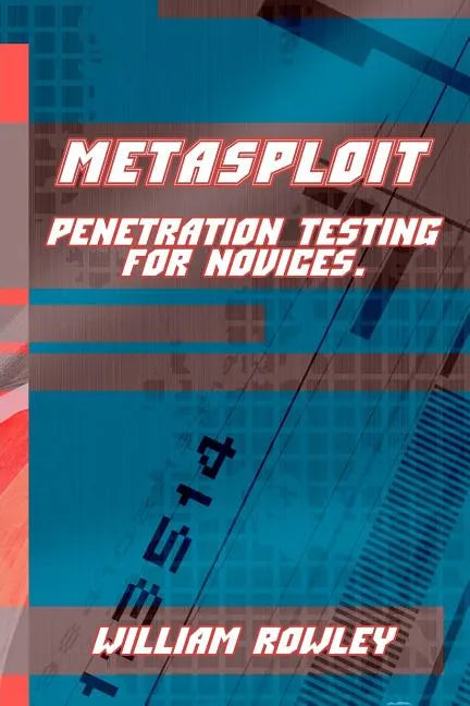 Metasploit: Penetration Testing for Novices - Paperback