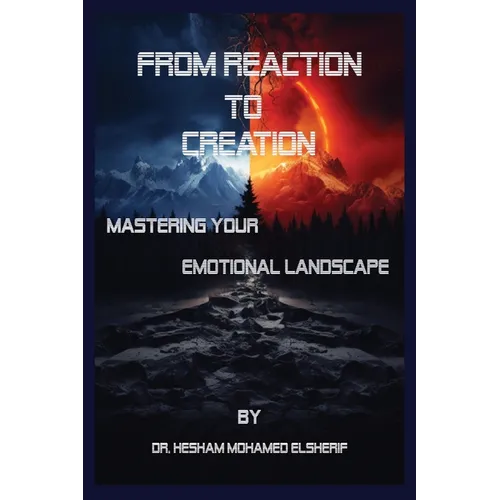 From Reaction to Creation: Mastering Your Emotional Landscape - Paperback
