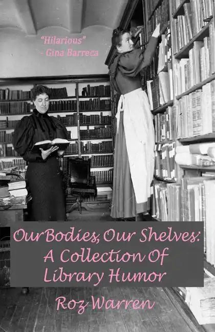 Our Bodies, Our Shelves: A Collection Of Library Humor - Paperback