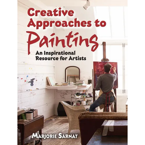 Creative Approaches to Painting: An Inspirational Resource for Artists - Paperback