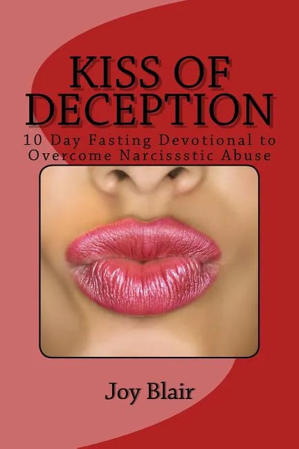 Kiss Of Deception: 10 Day Fasting Devotional to Overcome Narcissistic Abuse - Paperback