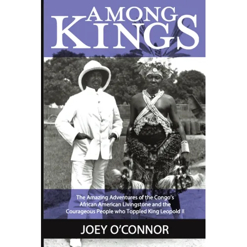 Among Kings: The Amazing Adventures of the Congo's African American Livingstone and the Courageous People who Toppled King Leopold - Paperback