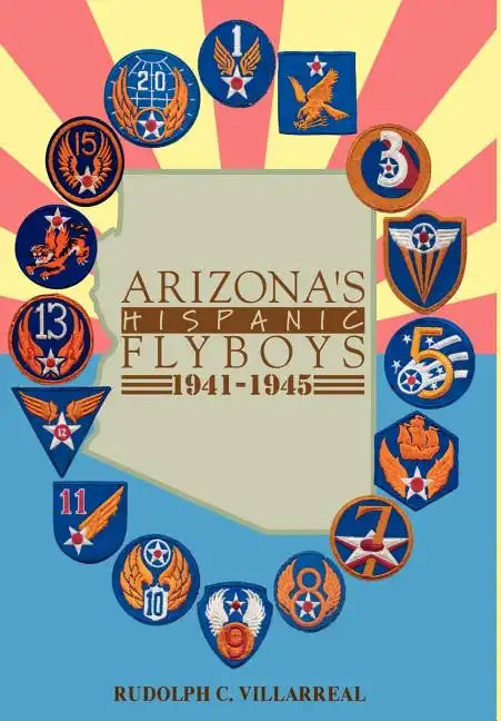 Arizona's Hispanic Flyboys 1941-1945 - Hardcover