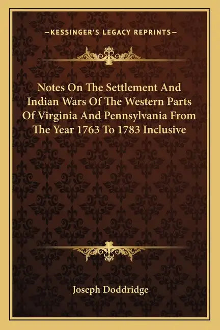 Notes on the Settlement and Indian Wars of the Western Parts of Virginia and Pennsylvania from the Year 1763 to 1783 Inclusive - Paperback