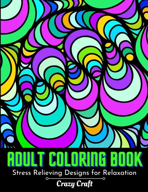 Adult Coloring Book: Stress Relieving designs For Relaxation: Abstract Adults Coloring Book (Mindfulness Activity and Stress Relieving Coloring Books) - Paperback