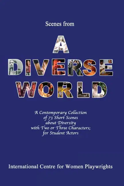 Scenes from a Diverse World: A Contemporary Collection of 73 Short Scenes About Diversity with Two or Three Characters; For Student Actors - Paperback