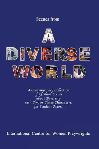Scenes from a Diverse World: A Contemporary Collection of 73 Short Scenes About Diversity with Two or Three Characters; For Student Actors - Paperback