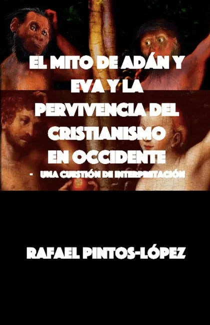 El Mito de Adán y Eva y la Pervivencia del Cristianismo en Occidente: - Una cuestión de interpretación - Paperback
