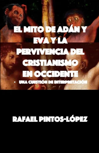 El Mito de Adán y Eva y la Pervivencia del Cristianismo en Occidente: - Una cuestión de interpretación - Paperback