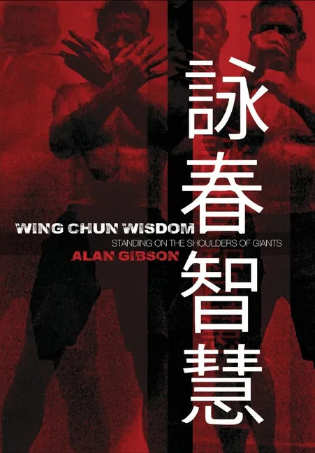 Wing Chun Wisdom: Standing on the Shoulders of Giants - Hardcover