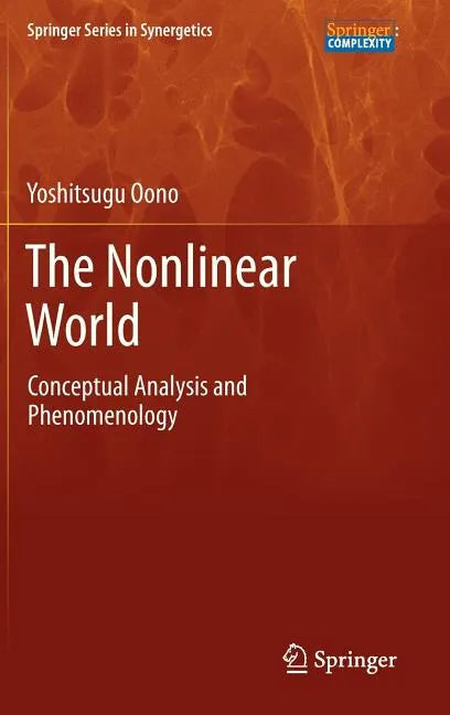 The Nonlinear World: Conceptual Analysis and Phenomenology - Hardcover
