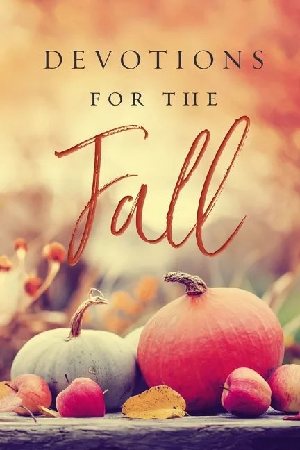 Devotions for the Fall: Celebrate the Harvest Season with Gratitude and Joy (a 40-Day Devotional) - Hardcover