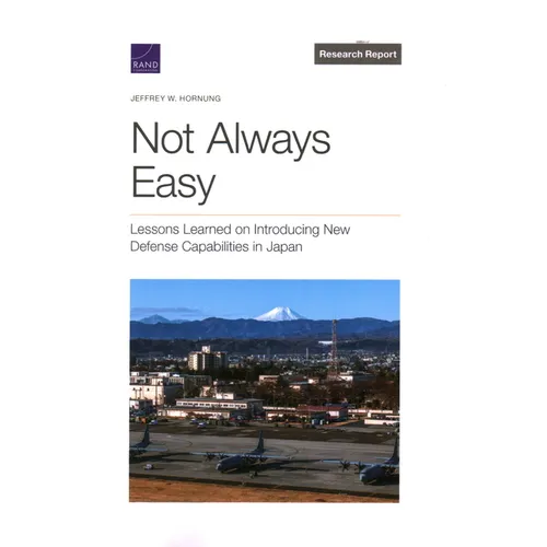 Not Always Easy: Lessons Learned on Introducing New Defense Capabilities in Japan - Paperback