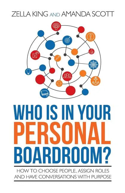 Who is in your Personal Boardroom?: How to choose people, assign roles and have conversations with purpose - Paperback