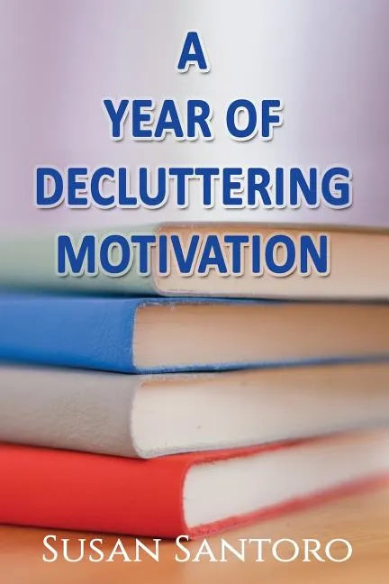 A Year Of Decluttering Motivation - Paperback