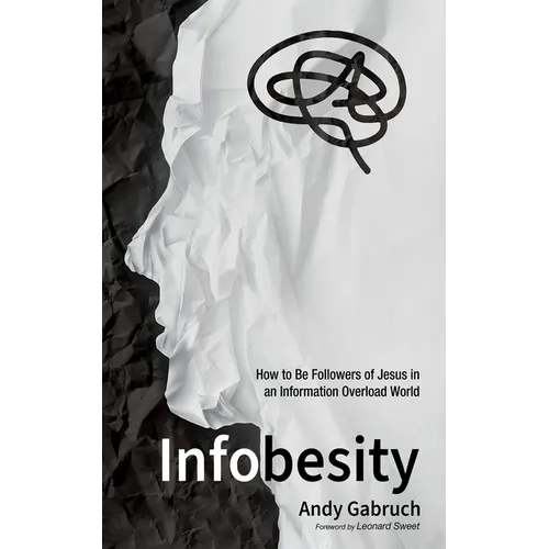 Infobesity: How to Be Followers of Jesus in an Information Overload World - Paperback