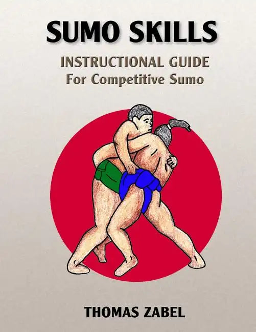 Sumo Skills: Instructional Guide for Competitive Sumo - Paperback