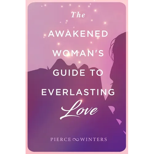 The Awakened Woman's Guide to Everlasting Love - Paperback