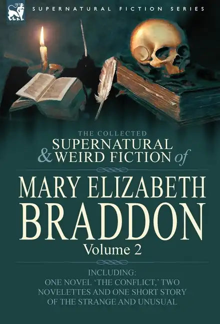 The Collected Supernatural and Weird Fiction of Mary Elizabeth Braddon: Volume 2-Including One Novel 'The Conflict, ' Two Novelettes and One Short Sto - Hardcover