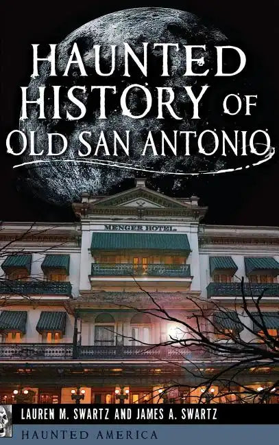 Haunted History of Old San Antonio - Hardcover