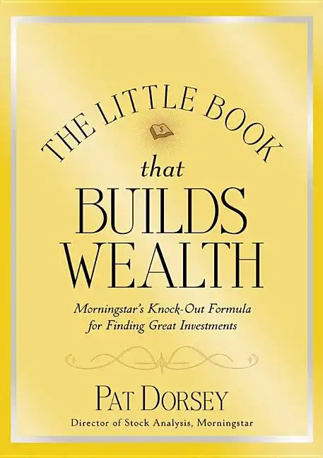 The Little Book That Builds Wealth: The Knockout Formula for Finding Great Investments - Hardcover