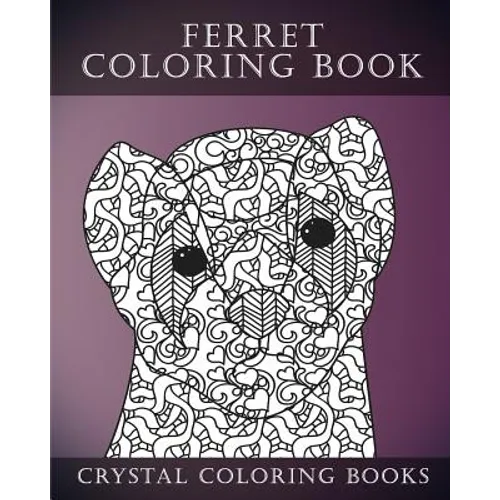 Ferret Colouring Book For Adults: A Stress Relief Adult Coloring Book Containing 30 Ferret Patterns. - Paperback