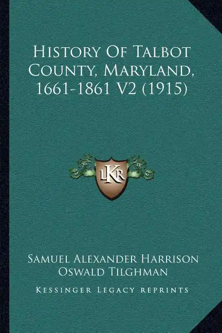 History Of Talbot County, Maryland, 1661-1861 V2 (1915) - Paperback