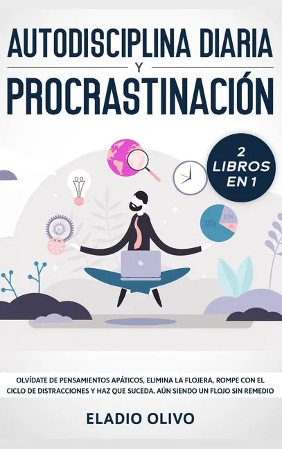 Autodisciplina diaria y procrastinación 2 libros en 1: Olvídate de pensamientos apáticos, elimina la flojera, rompe con el ciclo de distracciones y ha - Hardcover