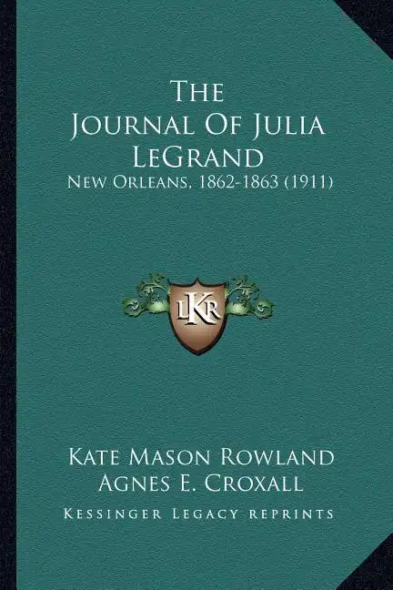 The Journal of Julia Legrand: New Orleans, 1862-1863 (1911) - Paperback