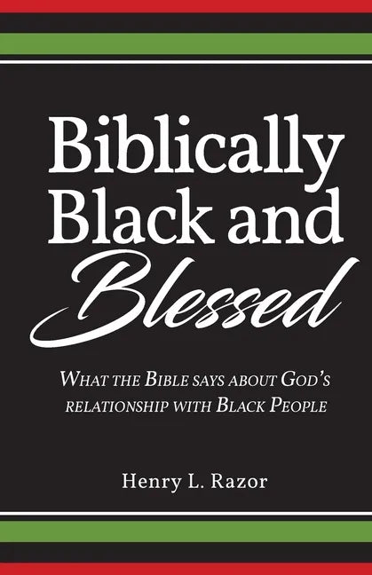 Biblically Black & Blessed What the Bible Says About God's Relationship with Black People - Paperback