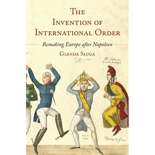 The Invention of International Order: Remaking Europe After Napoleon - Paperback