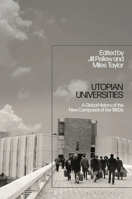 Utopian Universities: A Global History of the New Campuses of the 1960s - Paperback
