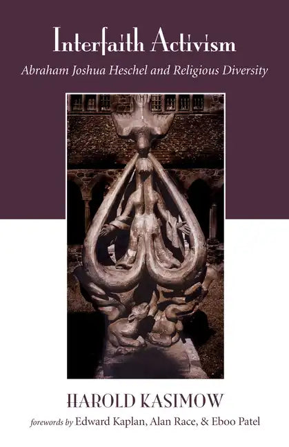Interfaith Activism: Abraham Joshua Heschel and Religious Diversity - Hardcover
