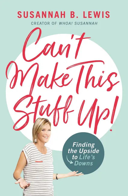 Can't Make This Stuff Up!: Finding the Upside to Life's Downs - Paperback