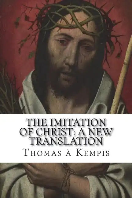 The Imitation of Christ: A New Translation: (July 2018) - Paperback