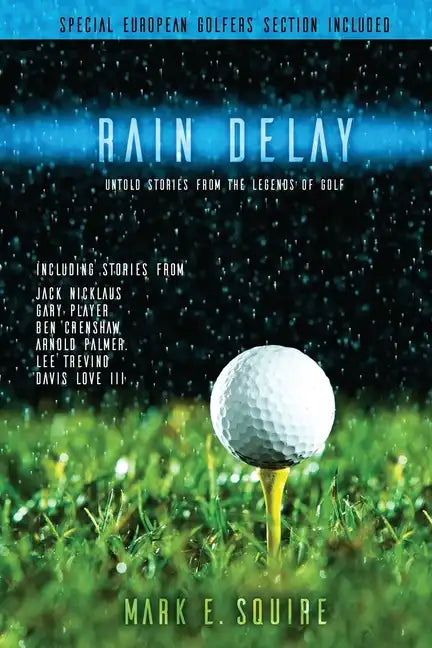 Rain Delay - Untold Stories From The Legends Of Golf: Including Stores From Jack Nicklaus, Gary Player, Ben Crenshaw, Arnold Palmer, Lee Trevino, Davi - Paperback