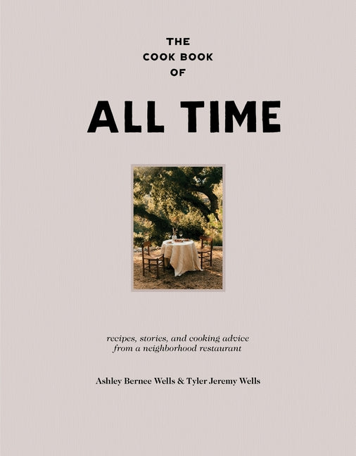 The Cook Book of All Time: Recipes, Stories, and Cooking Advice from a Neighborhood Restaurant - Hardcover